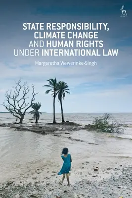 Responsabilité de l'État, changement climatique et droits de l'homme en droit international - State Responsibility, Climate Change and Human Rights under International Law