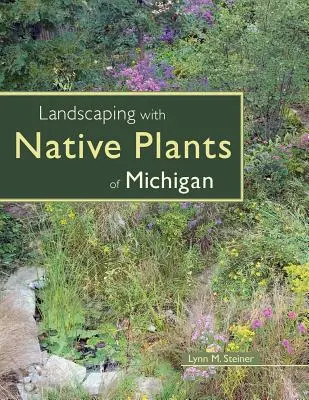 Aménager le paysage avec des plantes indigènes du Michigan - Landscaping with Native Plants of Michigan