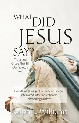 Qu'a dit Jésus ? La vérité et la grâce qui comblent notre vide spirituel - What Did Jesus Say?: Truth and Grace That Fill Our Spiritual Void