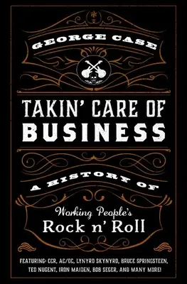 Takin' Care of Business : Une histoire du rock 'n' roll des travailleurs - Takin' Care of Business: A History of Working People's Rock 'n' Roll