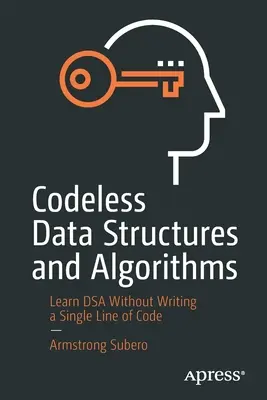 Structures de données et algorithmes sans code : Apprendre Dsa sans écrire une seule ligne de code - Codeless Data Structures and Algorithms: Learn Dsa Without Writing a Single Line of Code