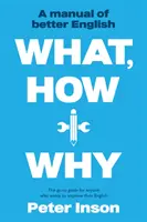 Quoi, comment et pourquoi : Un manuel pour un meilleur anglais - What, How and Why: A Manual of Better English