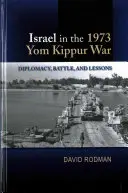 Israël dans la guerre du Kippour de 1973 : diplomatie, bataille et enseignements - Israel in the 1973 Yom Kippur War: Diplomacy, Battle and Lessons