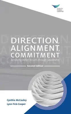 Direction, alignement, engagement : Obtenir de meilleurs résultats grâce au leadership, deuxième édition - Direction, Alignment, Commitment: Achieving Better Results through Leadership, Second Edition