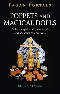 Pagan Portals - Poppets et poupées magiques : Poupées pour la magie, la sorcellerie et les célébrations saisonnières - Pagan Portals - Poppets and Magical Dolls: Dolls for Spellwork, Witchcraft and Seasonal Celebrations