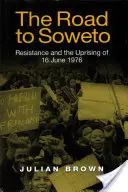 La route de Soweto : La résistance et le soulèvement du 16 juin 1976 - The Road to Soweto: Resistance and the Uprising of 16 June 1976