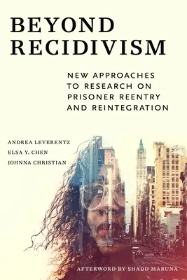 Au-delà de la récidive : Nouvelles approches de la recherche sur la réinsertion et la réintégration des prisonniers - Beyond Recidivism: New Approaches to Research on Prisoner Reentryand Reintegration