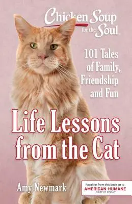 Soupe de poulet pour l'âme : Les leçons de vie du chat : 101 histoires de famille, d'amitié et d'amusement - Chicken Soup for the Soul: Life Lessons from the Cat: 101 Tales of Family, Friendship and Fun