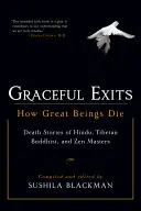 Graceful Exits : L'histoire de la mort des grands êtres : récits de décès de maîtres hindous, bouddhistes tibétains et zen - Graceful Exits: How Great Beings Die: Death Stories of Hindu, Tibetan Buddhist, and Zen Masters