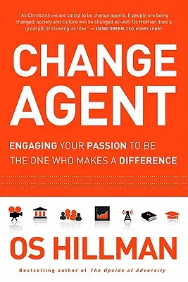 Agent de changement : Engagez votre passion pour être celui ou celle qui fait la différence - Change Agent: Engaging Your Passion to Be the One Who Makes a Difference