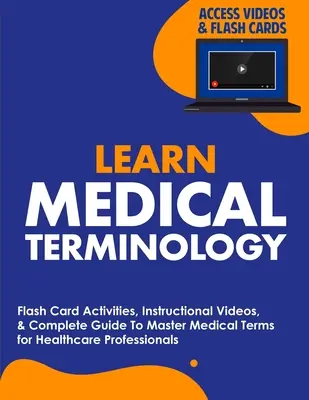 Apprendre la terminologie médicale : Activités avec cartes flash, vidéos pédagogiques et guide complet pour maîtriser les termes médicaux à l'intention des professionnels de la santé - Learn Medical Terminology: Flash Card Activities, Instructional Videos, & Complete Guide To Master Medical Terms for Healthcare Professionals