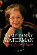 Dame Fanny Waterman -- Ma vie en musique : Livre relié - Dame Fanny Waterman -- My Life in Music: Hardcover Book