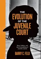 L'évolution du tribunal pour enfants : Race, politique et criminalisation de la justice des mineurs - The Evolution of the Juvenile Court: Race, Politics, and the Criminalizing of Juvenile Justice