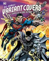 DC Comics Variant Covers : L'histoire visuelle complète - DC Comics Variant Covers: The Complete Visual History