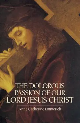 La passion douloureuse de notre Seigneur Jésus-Christ - The Dolorous Passion of Our Lord Jesus Christ