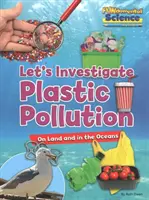 Pollution plastique sur terre et dans les océans - Enquêtons - Plastic Pollution on Land and in the Oceans - Let's Investigate