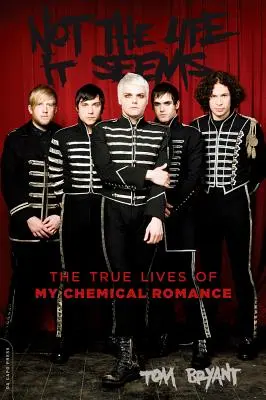 La vie n'est pas ce qu'elle semble être : la vraie vie de My Chemical Romance - Not the Life It Seems: The True Lives of My Chemical Romance