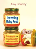 Inventer les aliments pour bébés, 51 : goût, santé et industrialisation du régime alimentaire américain - Inventing Baby Food, 51: Taste, Health, and the Industrialization of the American Diet