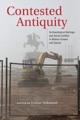 L'Antiquité contestée : Patrimoine archéologique et conflits sociaux dans la Grèce moderne et à Chypre - Contested Antiquity: Archaeological Heritage and Social Conflict in Modern Greece and Cyprus