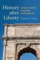 L'histoire après la liberté : Tacite sur les tyrans, les flagorneurs et les républicains - History After Liberty: Tacitus on Tyrants, Sycophants, and Republicans