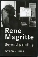 Ren Magritte : au-delà de la peinture - Ren Magritte: Beyond painting