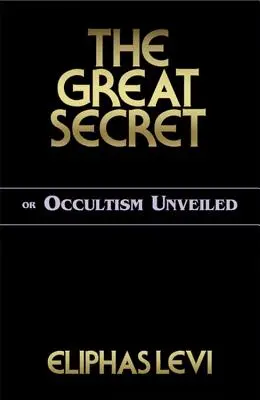 Le grand secret ou l'occultisme dévoilé - The Great Secret or Occultism Unveiled