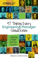 97 Things Every Engineering Manager Should Know : La sagesse collective des experts - 97 Things Every Engineering Manager Should Know: Collective Wisdom from the Experts