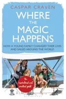 Là où la magie opère : Comment une jeune famille a changé sa vie et a fait le tour du monde - Where the Magic Happens: How a Young Family Changed Their Lives and Sailed Around the World