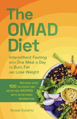 Le régime Omad : Le jeûne intermittent avec un repas par jour pour brûler les graisses et perdre du poids - The Omad Diet: Intermittent Fasting with One Meal a Day to Burn Fat and Lose Weight