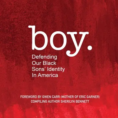 garçon : Défendre l'identité de nos fils noirs en Amérique - boy: Defending Our Black Sons' Identity in America