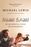 Home Game : Un guide accidentel de la paternité - Home Game: An Accidental Guide to Fatherhood