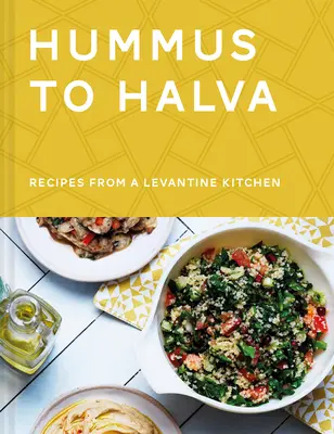 Du houmous au halva : Recettes d'une cuisine levantine - Hummus to Halva: Recipes from a Levantine Kitchen