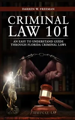 Criminal Law 101 : Un guide facile à comprendre à travers les lois criminelles de la Floride - Criminal Law 101: An Easy To Understand Guide Through Florida Criminal Laws