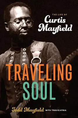 Traveling Soul : La vie de Curtis Mayfield - Traveling Soul: The Life of Curtis Mayfield