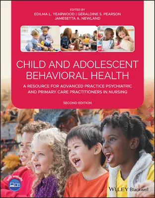 Santé comportementale de l'enfant et de l'adolescent : Une ressource pour les praticiens avancés en psychiatrie et en soins primaires en soins infirmiers - Child and Adolescent Behavioral Health: A Resource for Advanced Practice Psychiatric and Primary Care Practitioners in Nursing