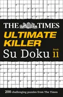 The Times Ultimate Killer Su Doku Book 11 : 200 énigmes de Su Doku parmi les plus mortelles - The Times Ultimate Killer Su Doku Book 11: 200 of the Deadliest Su Doku Puzzles