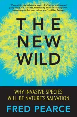 The New Wild : Why Invasive Species Will Be Nature's Salvation (Le nouveau monde sauvage : pourquoi les espèces envahissantes seront le salut de la nature) - The New Wild: Why Invasive Species Will Be Nature's Salvation