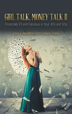 Girl Talk, Money Talk II : Financially Fit and Fabulous in your 40s and 50s (Brown Cfp(r) Cima(r) Mba Lisa L.) - Girl Talk, Money Talk II: Financially Fit and Fabulous in your 40s and 50s (Brown Cfp(r) Cima(r) Mba Lisa L.)