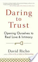 Oser la confiance : S'ouvrir à l'amour véritable et à l'intimité - Daring to Trust: Opening Ourselves to Real Love and Intimacy