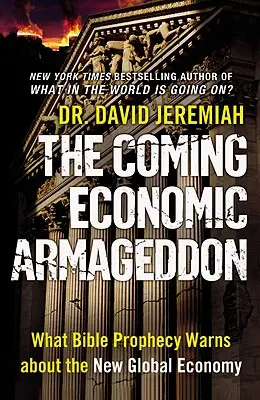 L'Armageddon économique à venir : Ce que la prophétie biblique annonce au sujet de la nouvelle économie mondiale - The Coming Economic Armageddon: What Bible Prophecy Warns about the New Global Economy