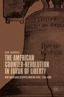 La contre-révolution américaine en faveur de la liberté : Comment les Américains ont résisté à l'État moderne, 1765-1850 - The American Counter-Revolution in Favor of Liberty: How Americans Resisted Modern State, 1765-1850