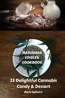 Marijuana Edibles Cookbook : 23 délicieux bonbons et desserts au cannabis - Marijuana Edibles Cookbook: 23 Delightful Cannabis Candy & Dessert