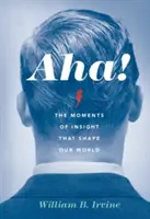 Aha ! Les moments d'introspection qui façonnent notre monde - Aha!: The Moments of Insight That Shape Our World