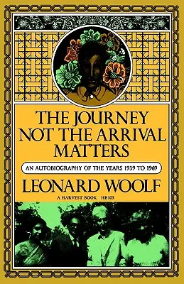 Le voyage, ce n'est pas l'arrivée qui compte : Autobiographie des années 1939 à 1969 - Journey Not the Arrival Matters: An Autobiography of the Years 1939 to 1969