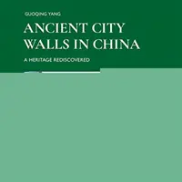 Anciennes murailles en Chine : Un patrimoine redécouvert - Ancient City Walls in China: A Heritage Rediscovered