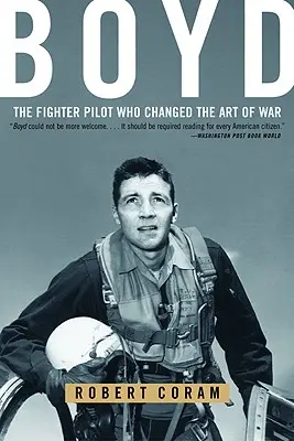 Boyd : Le pilote de chasse qui a changé l'art de la guerre - Boyd: The Fighter Pilot Who Changed the Art of War