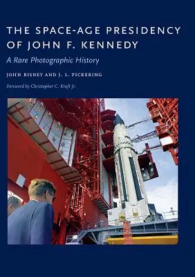 La présidence de John F. Kennedy à l'ère spatiale : Une histoire photographique rare - The Space-Age Presidency of John F. Kennedy: A Rare Photographic History