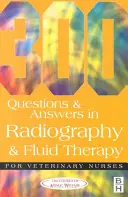 300 questions et réponses sur la radiographie et la fluidothérapie pour les infirmières vétérinaires - 300 Questions and Answers in Radiography and Fluid Therapy for Veterinary Nurses