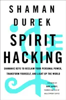 Piratage de l'esprit : Les clés chamaniques pour récupérer votre pouvoir personnel, vous transformer et éclairer le monde - Spirit Hacking: Shamanic Keys to Reclaim Your Personal Power, Transform Yourself, and Light Up the World