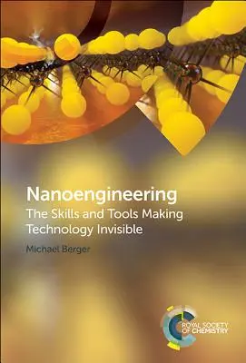 La nano-ingénierie : Les compétences et les outils qui rendent la technologie invisible - Nanoengineering: The Skills and Tools Making Technology Invisible